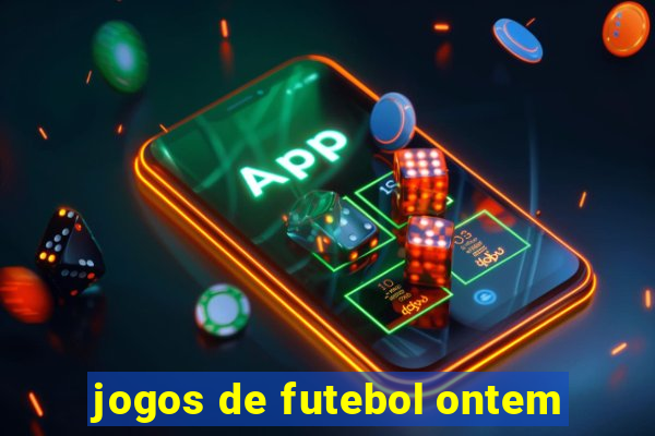 jogos de futebol ontem